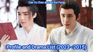 Cao Yu Chen and Ao Rui Peng | Profile and Drama List (2023 - 2015)