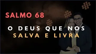 Salmo 68 Estudo: O Deus Que Nos SALVA E LIVRA (Bíblia Explicada)