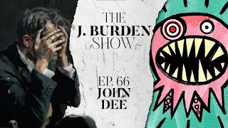 The J. Burden Show Ep. 66: John Dee