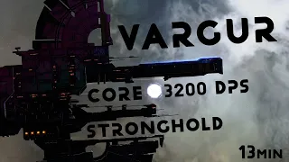 Vargur / 3200 dps / Core Stronghold / 13 min