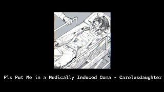 Please Put Me in a Medically Induced Coma - Carolesdaughter - Sped Up