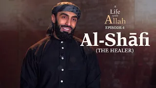 Ep 4 - Al-Shāfi (The Healer) | A Life with Allah Series | Ali Hammuda
