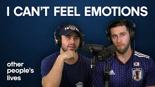 I Can't Feel Emotions | Other People's Lives