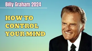 How To Control Your Mind - Dr Billy Graham - God's Message 2024