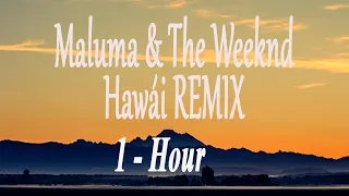 Hawái REMIX - Maluma & The Weeknd - 1Hour