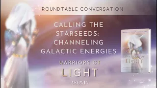 Warriors of Light : Calling The Starseeds: Channeling Galactic Energies