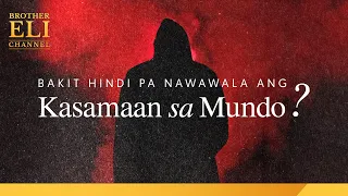 Bakit hindi pa nawawala ang kasamaan sa mundo? | Brother Eli Channel