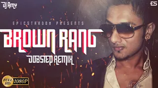 Brown Rang (Dubstep Remix) - DJ Amy | Yo Yo Honey Singh