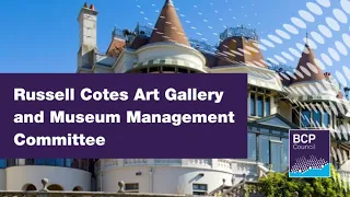 Russell Cotes Art Gallery and Museum Management Committee - 3 June 2024, 2.00pm  |  BCP Council