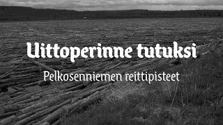 Uittoperinne tutuksi - Pelkosenniemen reittipisteet