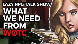 What Do We Need From WOTC for D&D? – Lazy RPG Talk Show