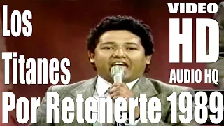 Por Retenerte -  Los Titanes - (Video Oficial ) Full - HD - Audio HQ