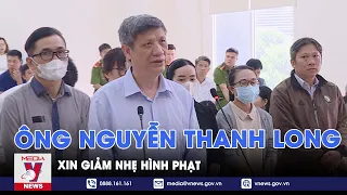 Tin tức 24h tối 15/5: Cựu bộ trưởng Nguyễn Thanh Long nộp thêm 1 tỉ đồng, xin giảm nhẹ hình phạt