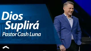 Pastor Cash Luna - Dios Suplirá | Casa de Dios