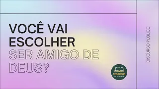 Discurso: Você vai escolher ser amigo de Deus?