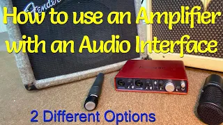 How to use an Amplifier with an Audio Interface - Two Different Options