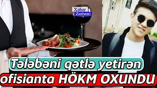 Tələbəni qətlə yetirən ofisianta HÖKM OXUNDU