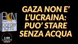 GAZA NON E' L'UCRAINA, PUO' STARE SENZA ACQUA - 1 Minute News