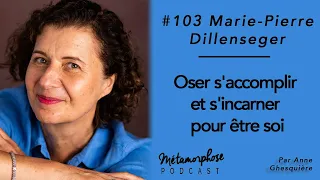 #103 - Marie-Pierre Dillenseger : Oser s'accomplir et s'incarner pour être soi avec la pensée c...