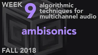 Ambisonics - Week 9 Fall 2018 MUS 499C - Algorithmic Techniques for Multichannel Audio