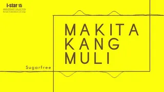 Sugarfree - Makita Kang Muli (Audio) 🎵 | i Star Anniversary Collection