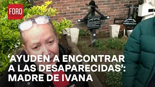 Madre de Ivana Huato dedica mensaje por desaparecidas - Las Noticias