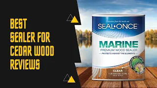 Best Sealer for Cedar Wood - Top 5 Picks & Reviews