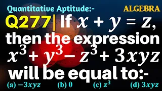 Q277 | If x+y=z then the expression x3+y3-z3+3xyz will be equal to | Algebra Gravity Coaching Centre