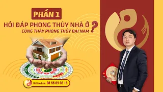 PHẦN 1: Hỏi Đáp Phong Thủy Nhà Ở - Thầy Phong Thủy Đại Nam