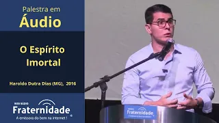 O Espírito Imortal, Haroldo Dutra Dias MG, 2016