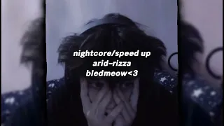 arid–rizza [nightcore/speed up] |bledmeow|