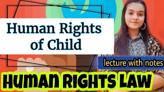 Human Rights of CHILD-International and Indian provision Human Rights Law lecture with notes Lawvita