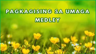 PAGKAGISING SA UMAGA (MEDLEY) with Lyrics