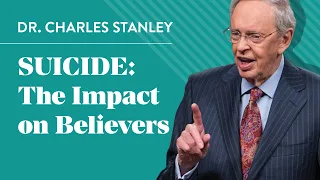 Suicide: The Impact on Believers – Dr. Charles Stanley