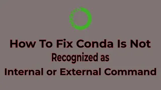 How To Fix Conda is Not Recognized as Internal or External Command | Anaconda Path Setup