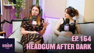 Headgum After Dark (w/ Melanie Bracewell!) - The Headgum Podcast - 164