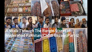 A Walk Through The Bangle Street of Hyderabad Pakistan (Chudi Bazaar)Part-2