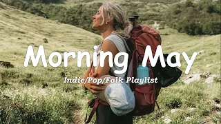 Morning May| Positive songs that make you feel alive | An Indie/Pop/Folk/Acoustic Playlist