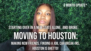 MOVING TO HOUSTON TEXAS (6 MONTH UPDATE) || HOW TO START OVER IN A NEW STATE ALONE, AND BROKE!
