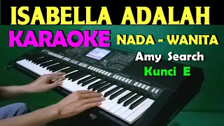 ISABELLA - AMY SEARCH | KARAOKE NADA CEWEK / WANITA, HD