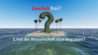 Hat die Wissenschaft Gott begraben? Predigtreihe "Zweifelsfrei?"