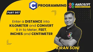 Convert Kilometer to Meter, Feets, Inches and Centimeters using C Programming | C Programming