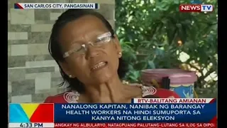 Nanalong kapitan, nanibak ng barangay health workers na hindi sumuporta sa kaniya nitong eleksyon