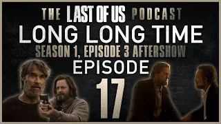 Long Long Time (Season 1, Episode 3 Aftershow) | The Last of Us Podcast #17