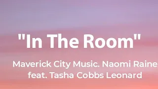 In The Room - Maverick City Music, Naomi Raine, Feat. Tasha Cobbs Leonard (Lyrics)