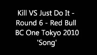 Kill VS Just Do It - Round 6 - Red Bull BC One Tokyo 2010 Song