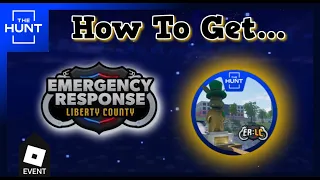 How To Get Emergency Response: Liberty County The Hunt Badge | EVENT | Roblox