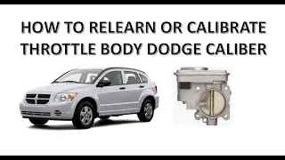 HOW TO CALIBRATE OR RELEARN THE THROTTLE BODY ON YOUR DODGE CALIBER 2010