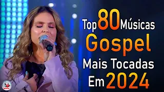 Louvores de Adoração 2024 - As Melhores Músicas Gospel Mais Tocadas - Top Gospel, Hinos Evangélicos