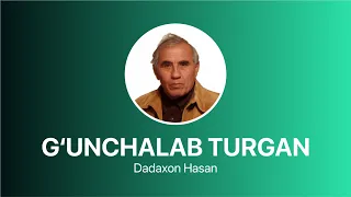 Dadaxon Hasan - G‘unchalab Turgan  |  Дадахон Ҳасан - Ғунчалаб Турган